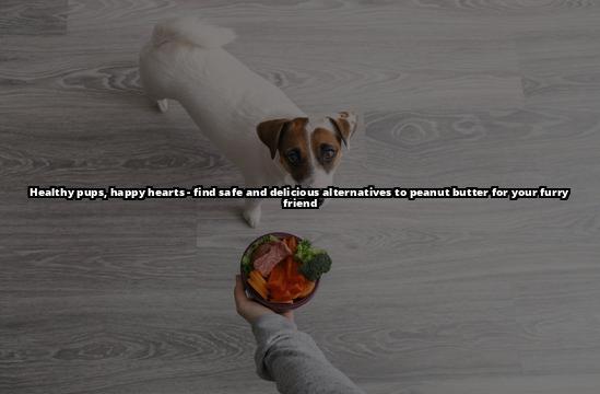 Peanut Butter and Dogs: Risks and Alternatives for a Safe Treat Is Peanut Butter Safe for Dogs? Risks, Alternatives, and Guidelines to Keep Your Pooch Healthy Peanut Butter and Dogs: Risks and Alternatives for a Safe Treat Is Peanut Butter Safe for Dogs? Risks, Alternatives, and Guidelines to Keep Your Pooch Healthy